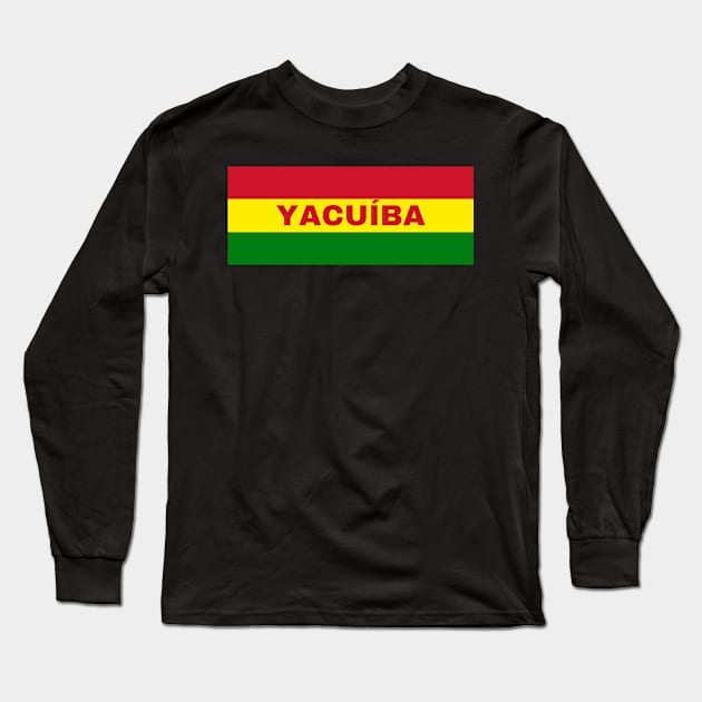Yacuíba City in Bolivian Flag Colors Long Sleeve T-Shirt by aybe7elf